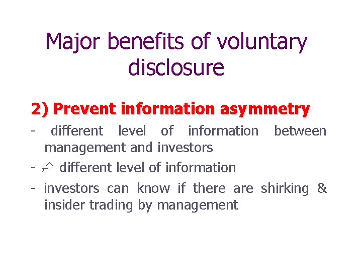 Major benefits of voluntary disclosure 2) Prevent information asymmetry - different level of information