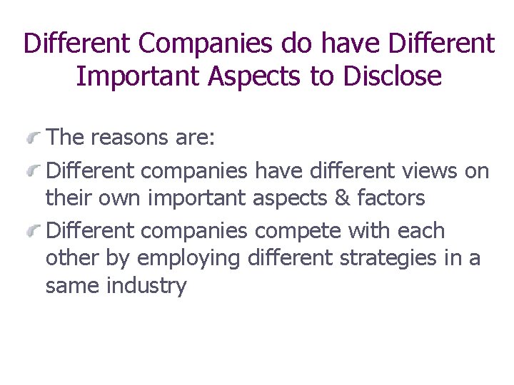 Different Companies do have Different Important Aspects to Disclose The reasons are: Different companies