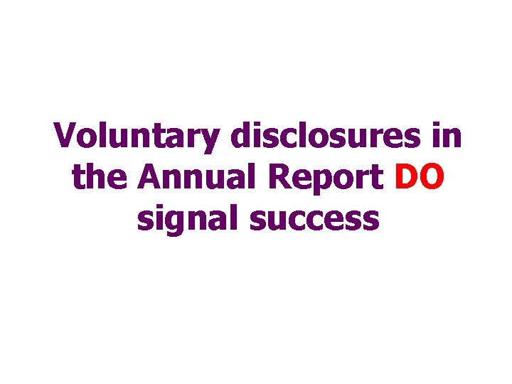 Voluntary disclosures in the Annual Report DO signal success 