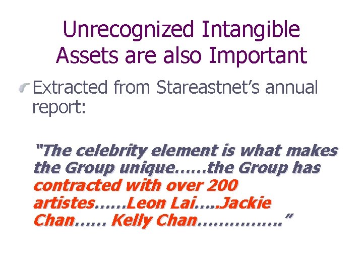 Unrecognized Intangible Assets are also Important Extracted from Stareastnet’s annual report: “The celebrity element