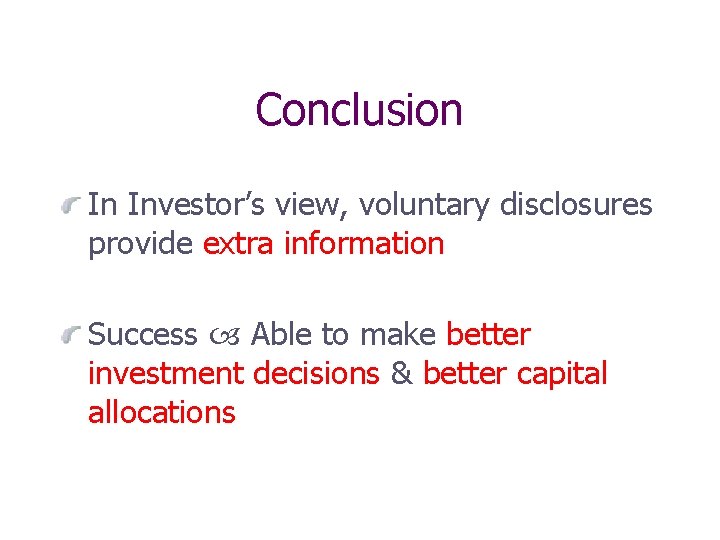 Conclusion In Investor’s view, voluntary disclosures provide extra information Success Able to make better
