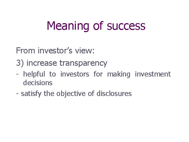 Meaning of success From investor’s view: 3) increase transparency - helpful to investors for