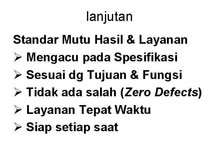 lanjutan Standar Mutu Hasil & Layanan Ø Mengacu pada Spesifikasi Ø Sesuai dg Tujuan