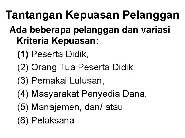 Tantangan Kepuasan Pelanggan Ada beberapa pelanggan dan variasi Kriteria Kepuasan: (1) Peserta Didik, (2)