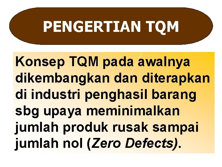 PENGERTIAN TQM Konsep TQM pada awalnya dikembangkan diterapkan di industri penghasil barang sbg upaya
