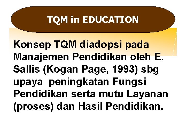 TQM in EDUCATION Konsep TQM diadopsi pada Manajemen Pendidikan oleh E. Sallis (Kogan Page,