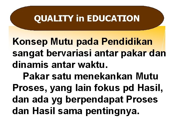 QUALITY in EDUCATION Konsep Mutu pada Pendidikan sangat bervariasi antar pakar dan dinamis antar