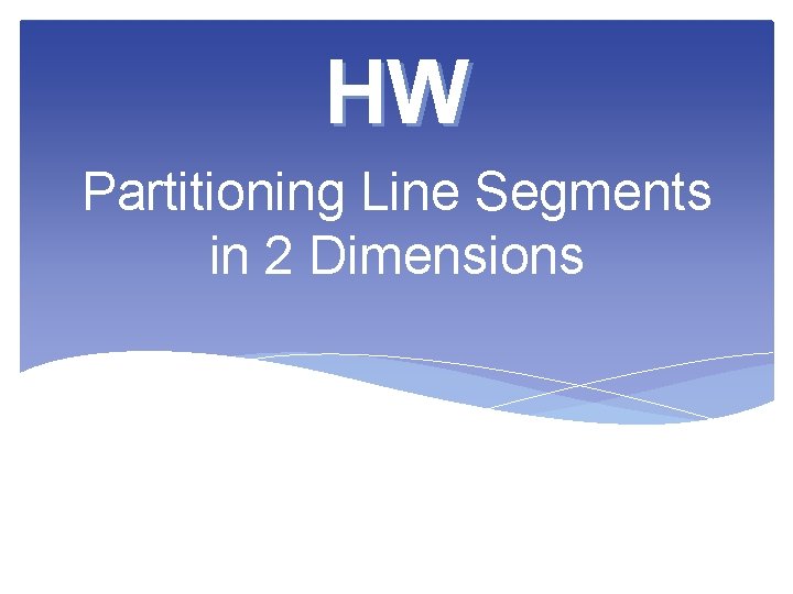 HW Partitioning Line Segments in 2 Dimensions 