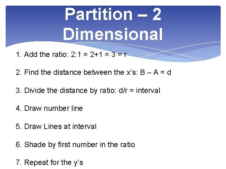 Partition – 2 Dimensional 1. Add the ratio: 2: 1 = 2+1 = 3