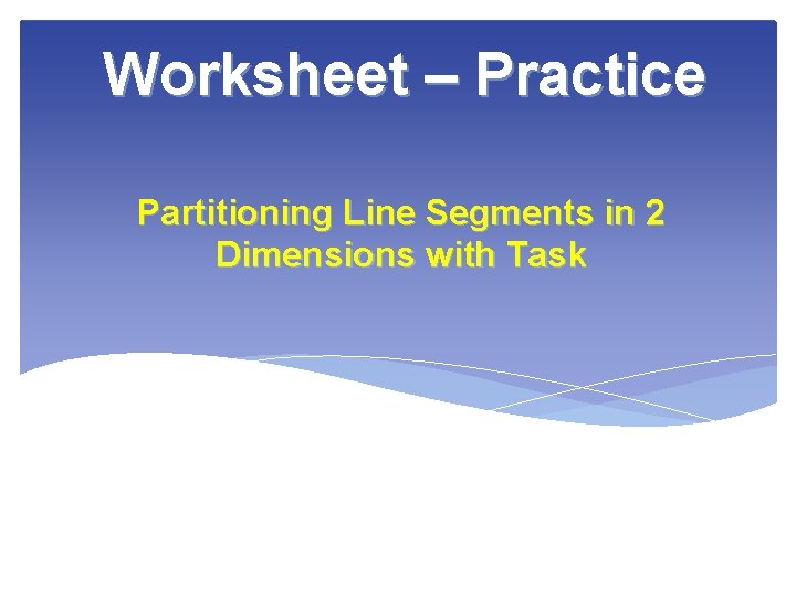 Worksheet – Practice Partitioning Line Segments in 2 Dimensions with Task 