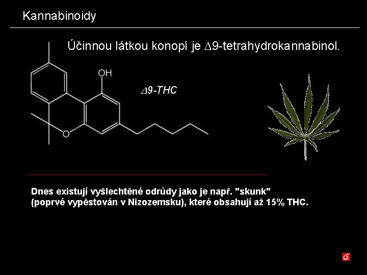 Kannabinoidy Účinnou látkou konopí je 9 -tetrahydrokannabinol. 9 -THC Dnes existují vyšlechtěné odrůdy jako