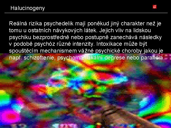 Halucinogeny Reálná rizika psychedelik mají poněkud jiný charakter než je tomu u ostatních návykových