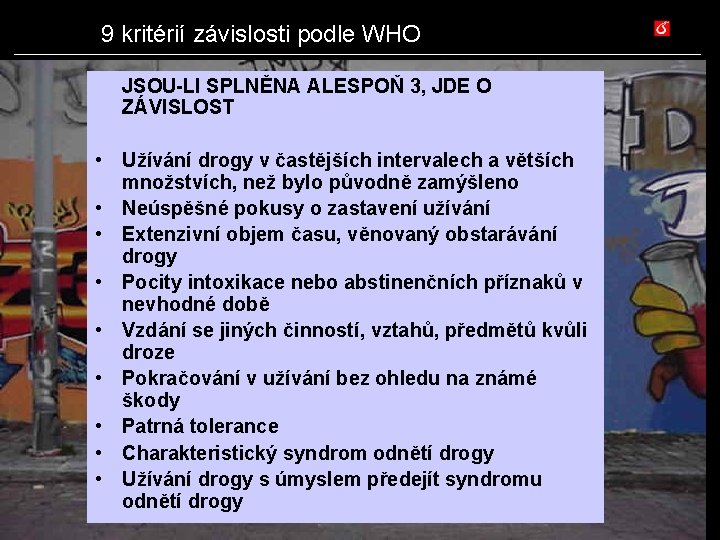 9 kritérií závislosti podle WHO JSOU-LI SPLNĚNA ALESPOŇ 3, JDE O ZÁVISLOST • Užívání