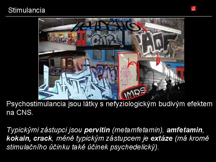 Stimulancia Psychostimulancia jsou látky s nefyziologickým budivým efektem na CNS. Typickými zástupci jsou pervitin