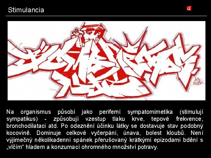 Stimulancia Na organismus působí jako periferní sympatomimetika (stimulují sympatikus) - způsobují vzestup tlaku krve,