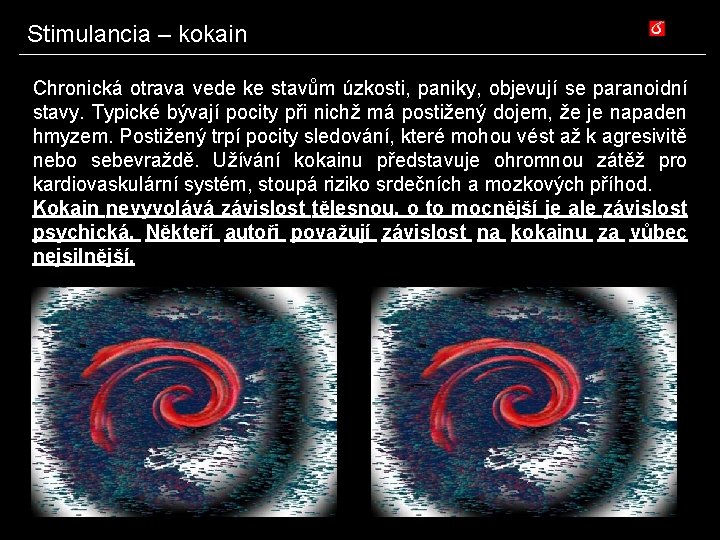 Stimulancia – kokain Chronická otrava vede ke stavům úzkosti, paniky, objevují se paranoidní stavy.