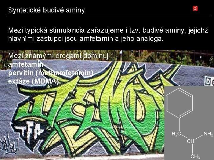Syntetické budivé aminy Mezi typická stimulancia zařazujeme i tzv. budivé aminy, jejichž hlavními zástupci