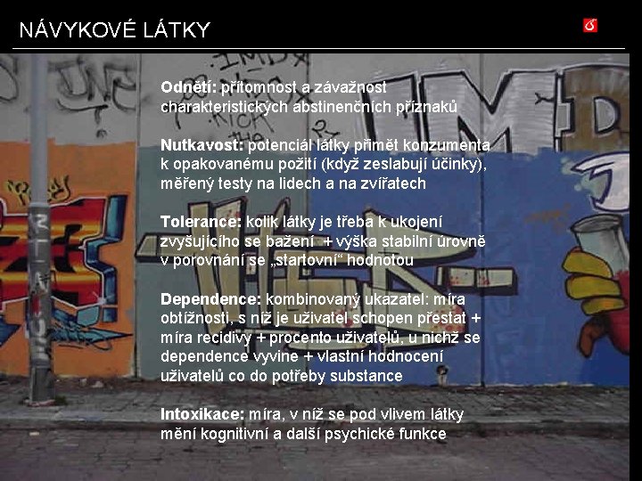 NÁVYKOVÉ LÁTKY Odnětí: přítomnost a závažnost charakteristických abstinenčních příznaků Nutkavost: potenciál látky přimět konzumenta