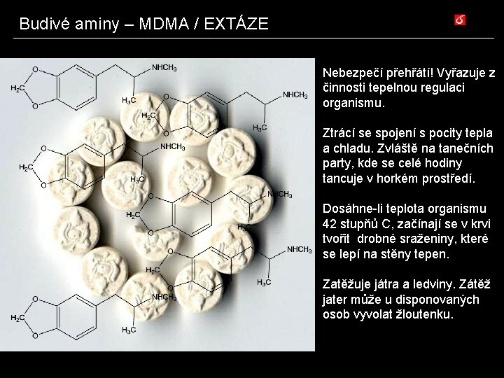 Budivé aminy – MDMA / EXTÁZE Nebezpečí přehřátí! Vyřazuje z činnosti tepelnou regulaci organismu.