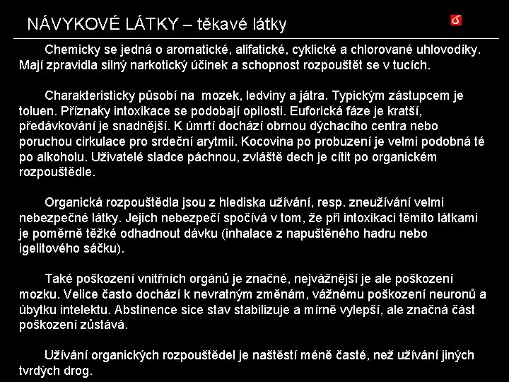 NÁVYKOVÉ LÁTKY – těkavé látky Chemicky se jedná o aromatické, alifatické, cyklické a chlorované