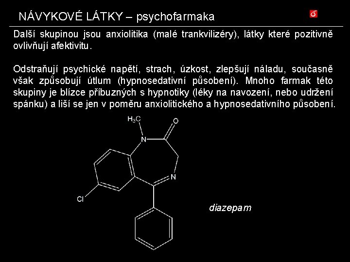 NÁVYKOVÉ LÁTKY – psychofarmaka Další skupinou jsou anxiolitika (malé trankvilizéry), látky které pozitivně ovlivňují