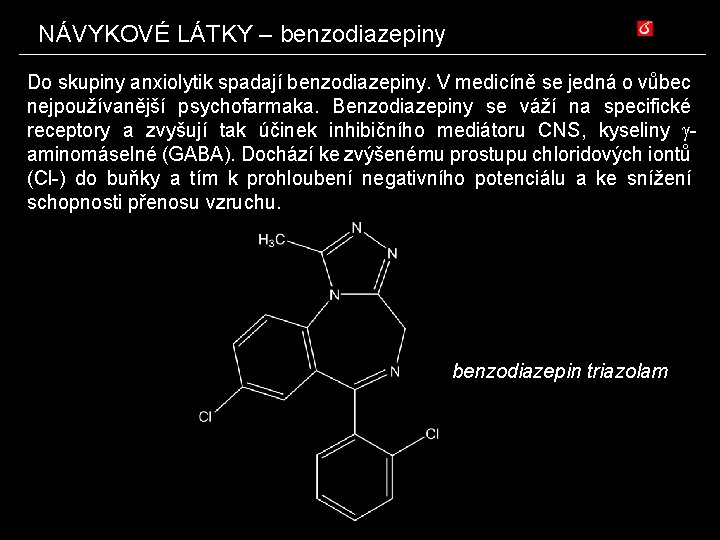 NÁVYKOVÉ LÁTKY – benzodiazepiny Do skupiny anxiolytik spadají benzodiazepiny. V medicíně se jedná o