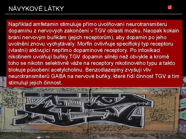 NÁVYKOVÉ LÁTKY Například amfetamin stimuluje přímo uvolňovaní neurotransmiteru dopaminu z nervových zakončení v TGV