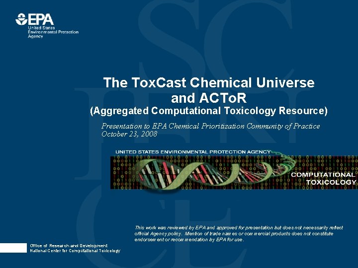 The Tox. Cast Chemical Universe and ACTo. R (Aggregated Computational Toxicology Resource) Presentation to The Tox. Cast Chemical Universe and ACTo. R (Aggregated Computational Toxicology Resource) Presentation to