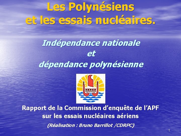 Les Polynésiens et les essais nucléaires. Indépendance nationale et dépendance polynésienne Rapport de la