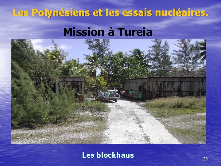 Les Polynésiens et les essais nucléaires. Mission à Tureia Les blockhaus 23 