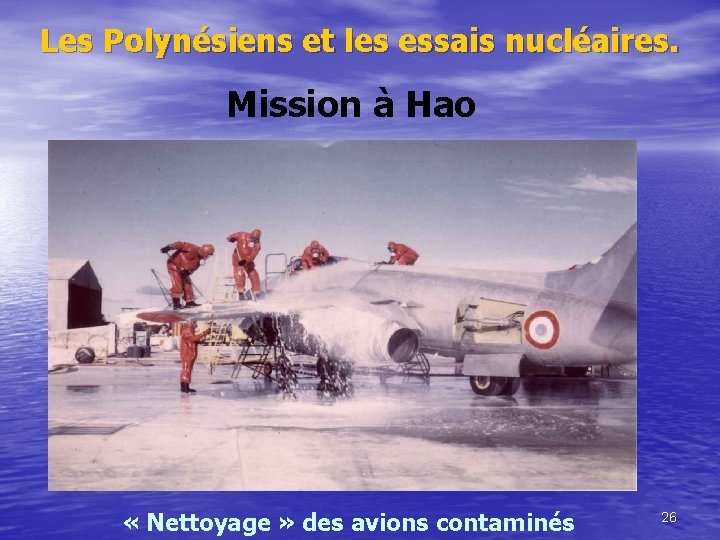 Les Polynésiens et les essais nucléaires. Mission à Hao « Nettoyage » des avions