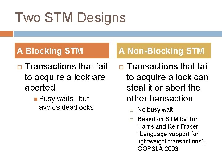 Two STM Designs A Blocking STM Transactions that fail to acquire a lock are