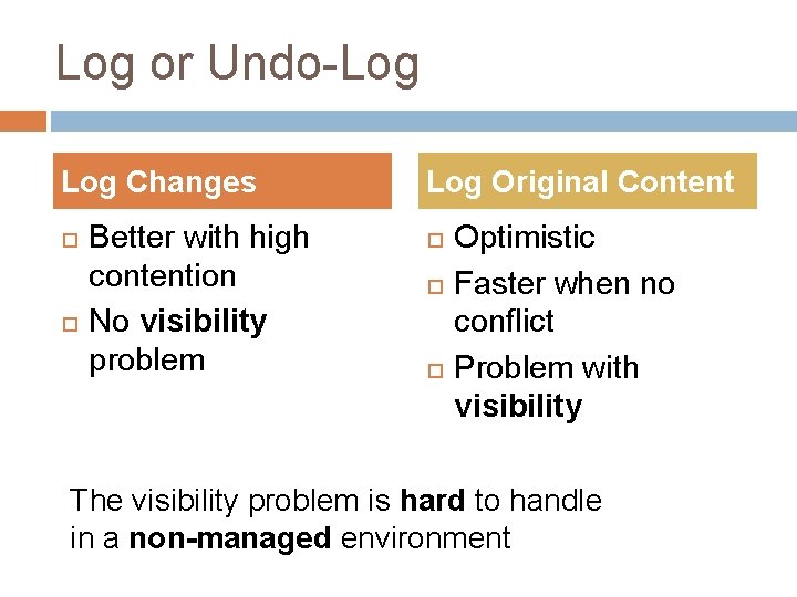 Log or Undo-Log Changes Better with high contention No visibility problem Log Original Content