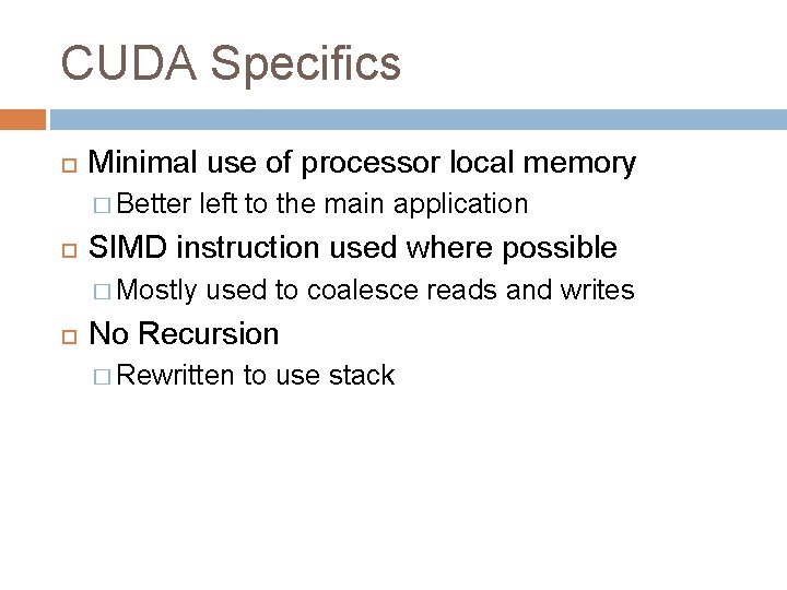 CUDA Specifics Minimal use of processor local memory � Better SIMD instruction used where