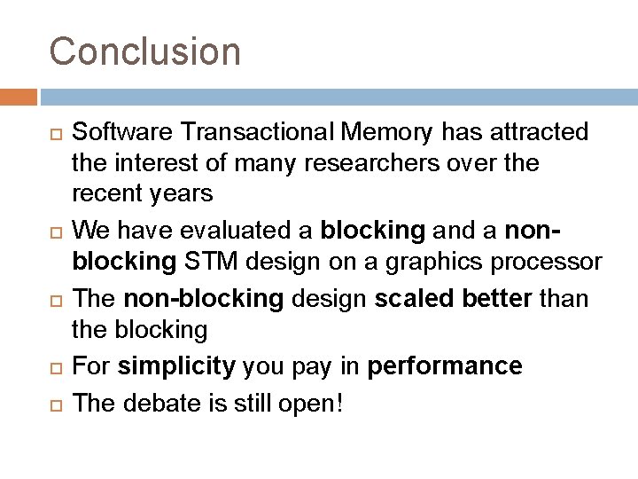 Conclusion Software Transactional Memory has attracted the interest of many researchers over the recent