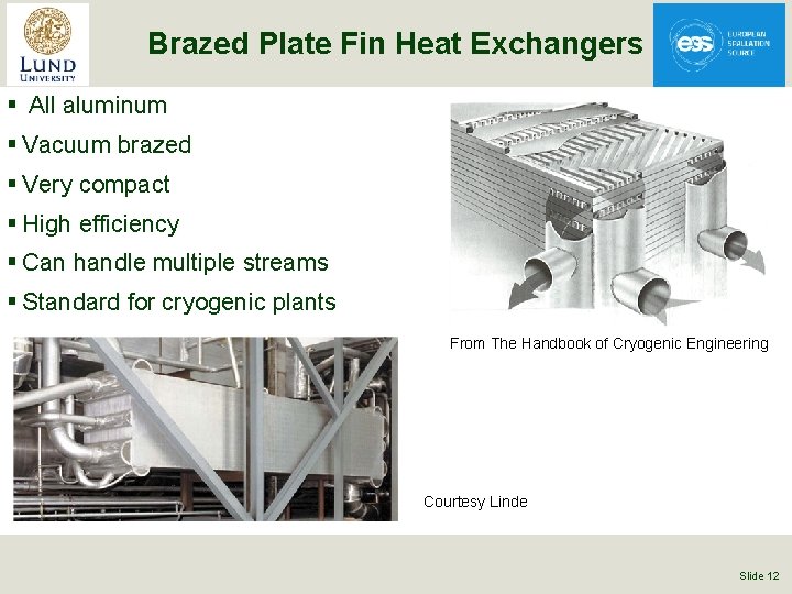 Brazed Plate Fin Heat Exchangers § All aluminum § Vacuum brazed § Very compact