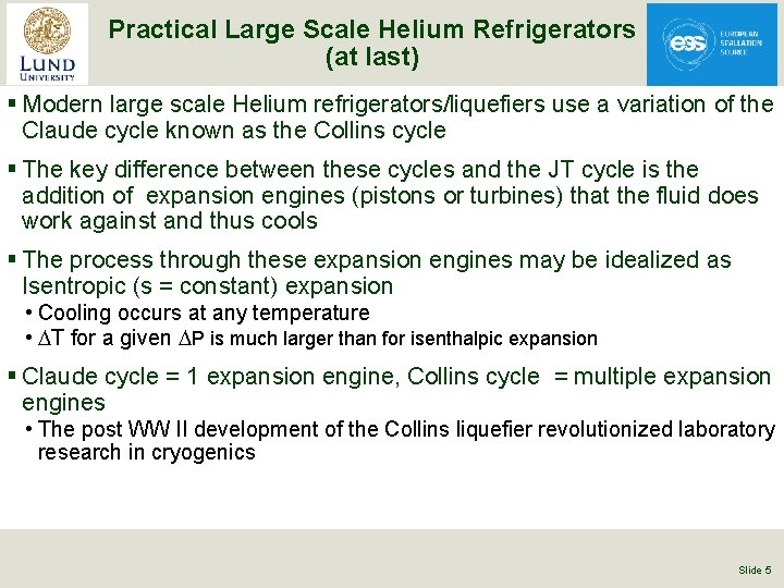 Practical Large Scale Helium Refrigerators (at last) § Modern large scale Helium refrigerators/liquefiers use