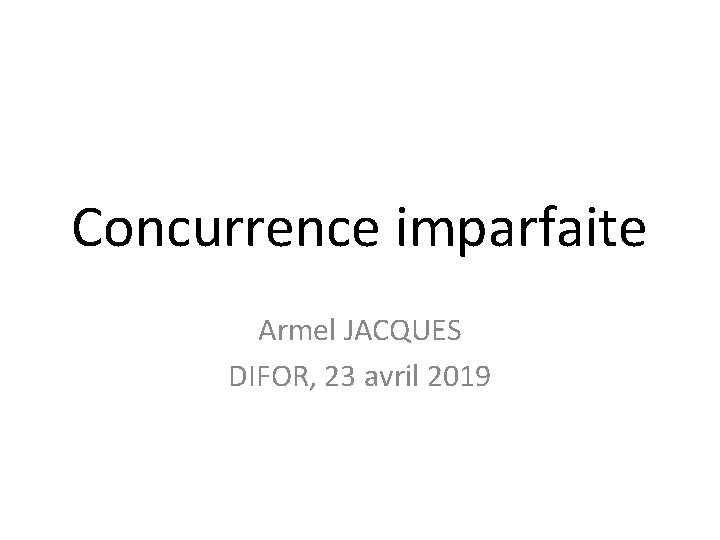 Concurrence imparfaite Armel JACQUES DIFOR, 23 avril 2019 