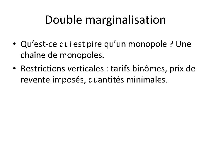 Double marginalisation • Qu’est-ce qui est pire qu’un monopole ? Une chaîne de monopoles.