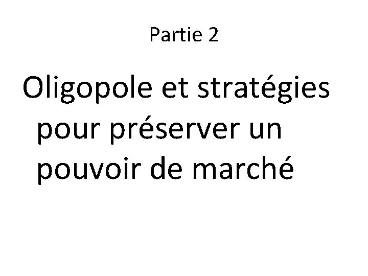 Partie 2 Oligopole et stratégies pour préserver un pouvoir de marché 