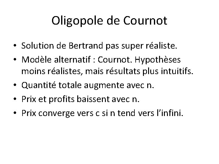 Oligopole de Cournot • Solution de Bertrand pas super réaliste. • Modèle alternatif :