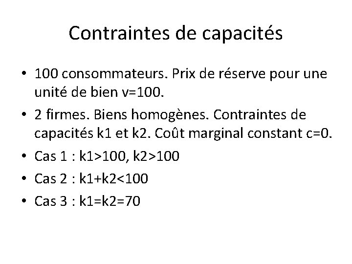 Contraintes de capacités • 100 consommateurs. Prix de réserve pour une unité de bien