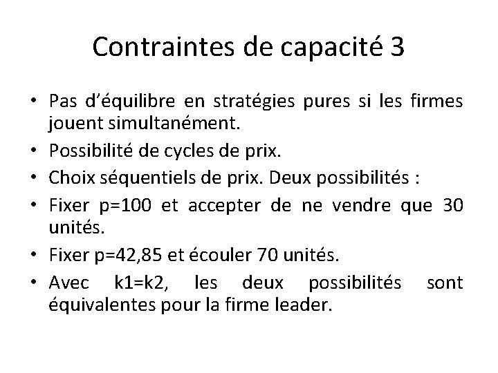 Contraintes de capacité 3 • Pas d’équilibre en stratégies pures si les firmes jouent