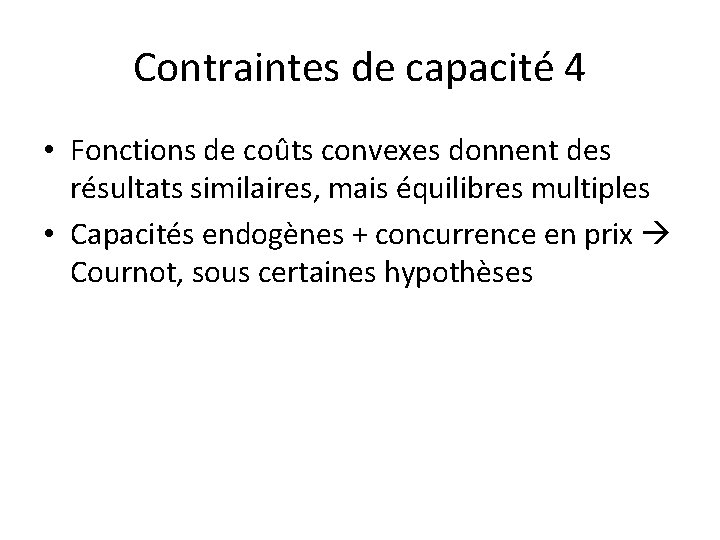 Contraintes de capacité 4 • Fonctions de coûts convexes donnent des résultats similaires, mais