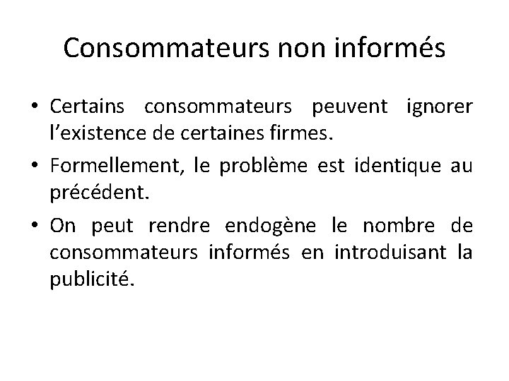 Consommateurs non informés • Certains consommateurs peuvent ignorer l’existence de certaines firmes. • Formellement,