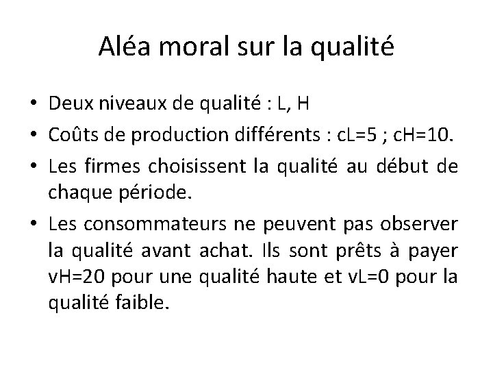 Aléa moral sur la qualité • Deux niveaux de qualité : L, H •
