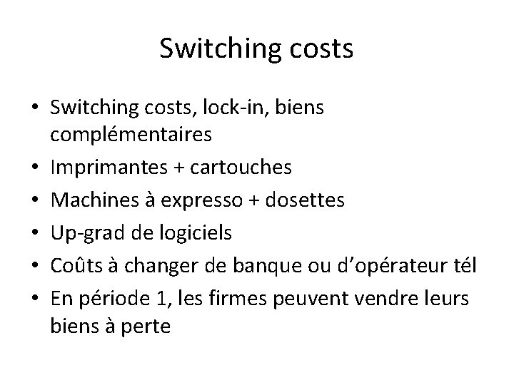 Switching costs • Switching costs, lock-in, biens complémentaires • Imprimantes + cartouches • Machines