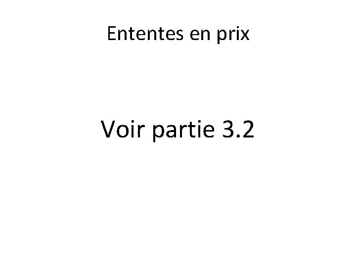 Ententes en prix Voir partie 3. 2 