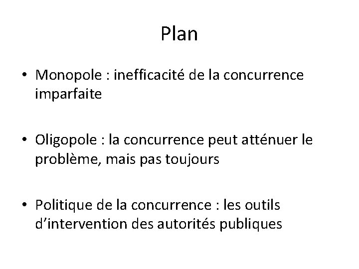 Plan • Monopole : inefficacité de la concurrence imparfaite • Oligopole : la concurrence