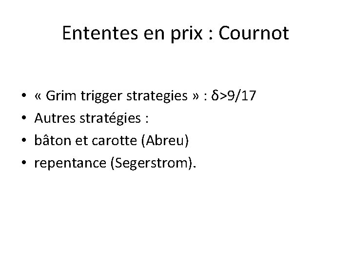 Ententes en prix : Cournot • • « Grim trigger strategies » : δ>9/17